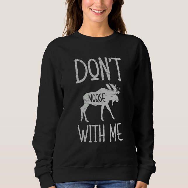 Sweatshirt Don't Moose With Me Alaska Specie Wild Animal Hunt (Devant)