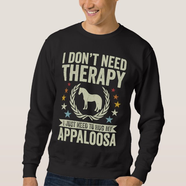 Sweatshirt Don't Need Therapy Just Hug My Horse Appaloosa (Devant)