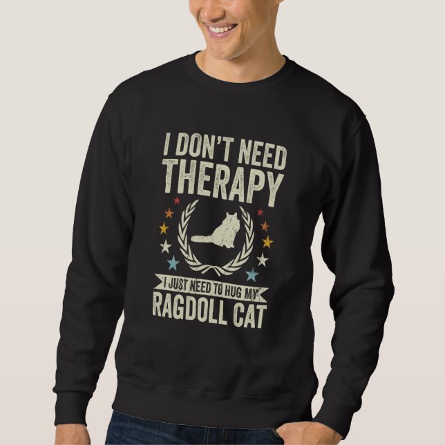 Sweatshirt Don't Need Therapy Just Hug My Ragdoll Cat (Devant)