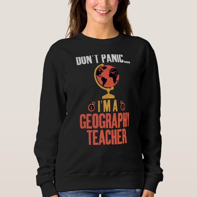 Sweatshirt Dont Panic Je suis un professeur de géographie Géo (Devant)