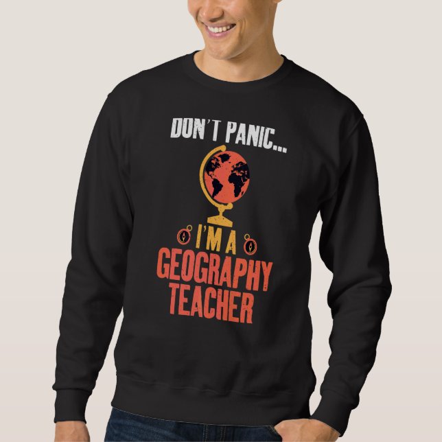 Sweatshirt Dont Panic Je suis un professeur de géographie Géo (Devant)