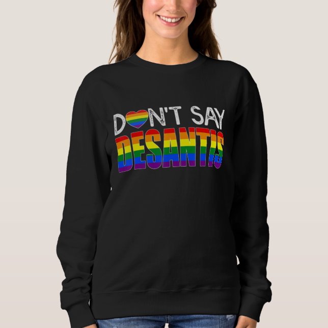 Sweatshirt Dont Say DeSantis  Say Gay LGBTQ Pride Anti DeSant (Devant)