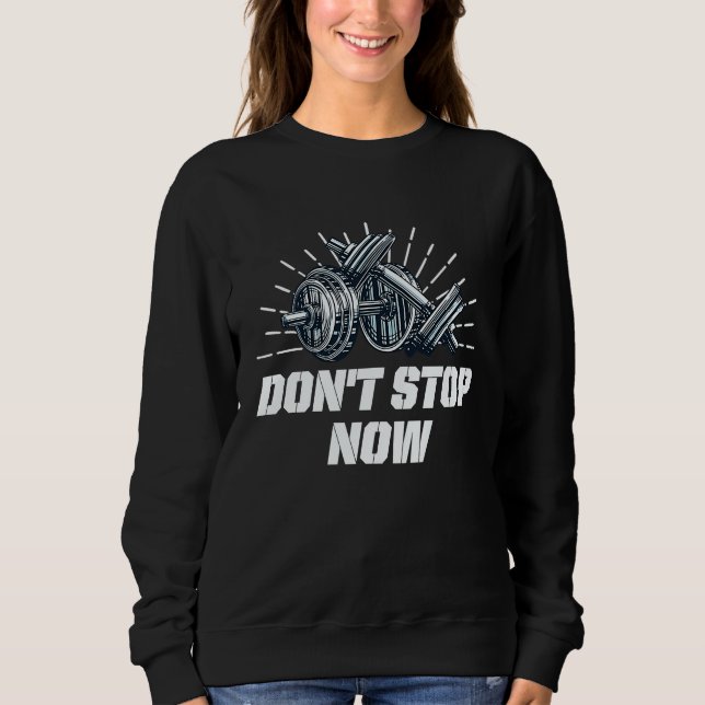 Sweatshirt Dont Stop Now Workout Motivational Quote Gym Inspi (Devant)