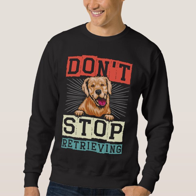 Sweatshirt Don't Stop Retrieving Dog Retro Golden Retriever (Devant)