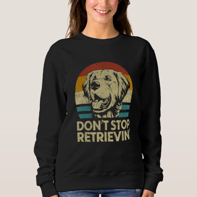 Sweatshirt Don't Stop Retrieving  Retro Golden Retriever (Devant)