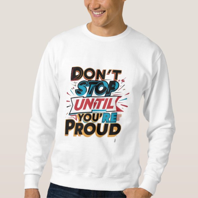 Sweatshirt "Don't Stop Until You're Proud" _ (Devant)