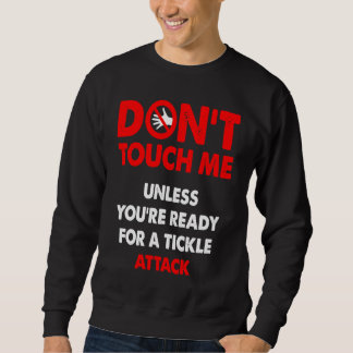 Sweatshirt Don't touch me unless you're ready for a tickle at