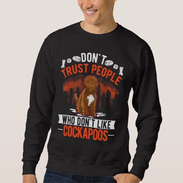 Sweatshirt Don't Trust People Who Don't Like Cockapoos (Devant)