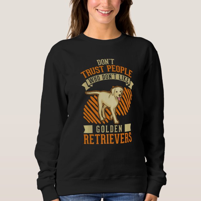 Sweatshirt Don't Trust people Who don't like Golden Retriever (Devant)