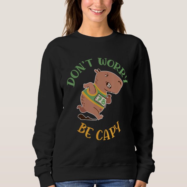 Sweatshirt Dont Worry Be Capy Capybaras Rodent Animal Capybar (Devant)