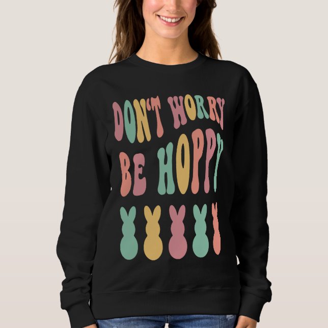 Sweatshirt Don't Worry Be Hoppy Easter Bunny Trendy Easter Da (Devant)