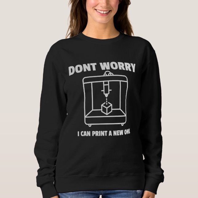 Sweatshirt Don't Worry I Can Print A New One (Devant)