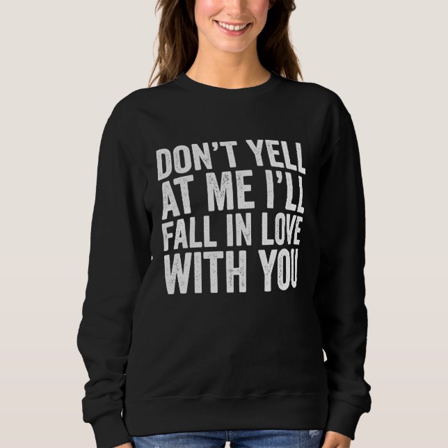 Sweatshirt Don't Yell At Me I'll Fall In Love With You  Vinta (Devant)