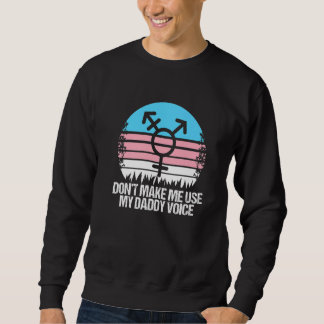 Sweatshirt Donu2019t Me Faire Utiliser Mon Papa Voix Transgen