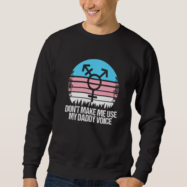 Sweatshirt Donu2019t Me Faire Utiliser Mon Papa Voix Transgen (Devant)