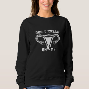 Sweatshirt Donu2019t Tread On Me Uterus 1
