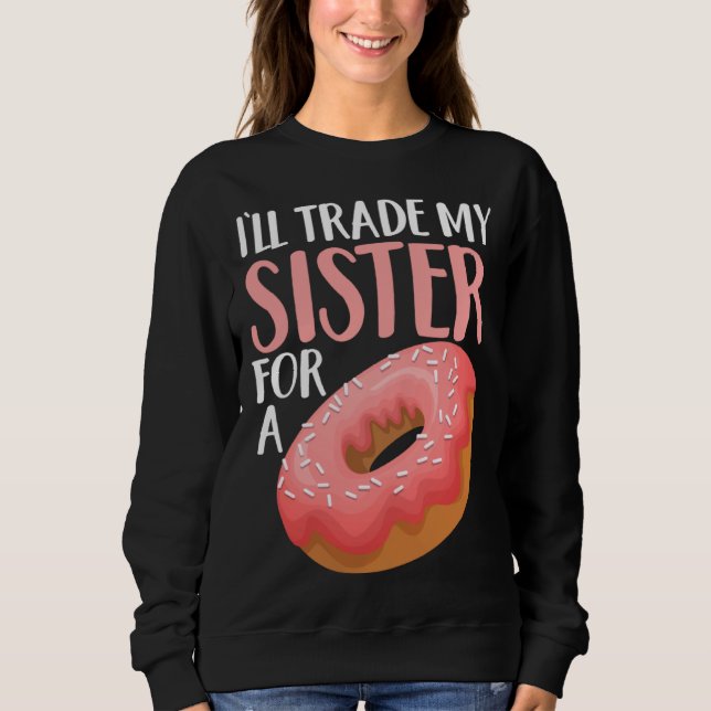 Sweatshirt Donut I ll Trade My Sister For A Doughnut (Devant)