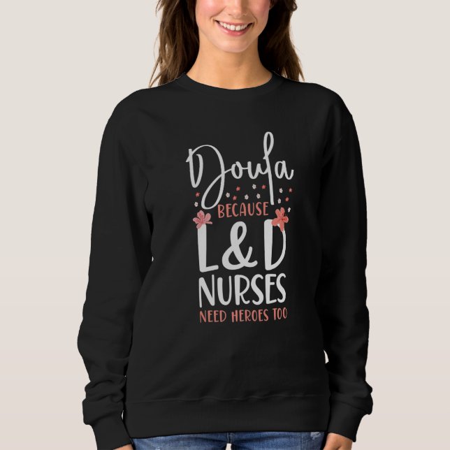 Sweatshirt Doula Birth Worker Doula Because L&D Nurses Need H (Devant)