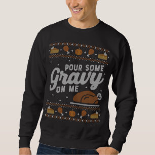 Sweatshirt Douleur moche Thanksgiving Funny Pour Gravy on Me