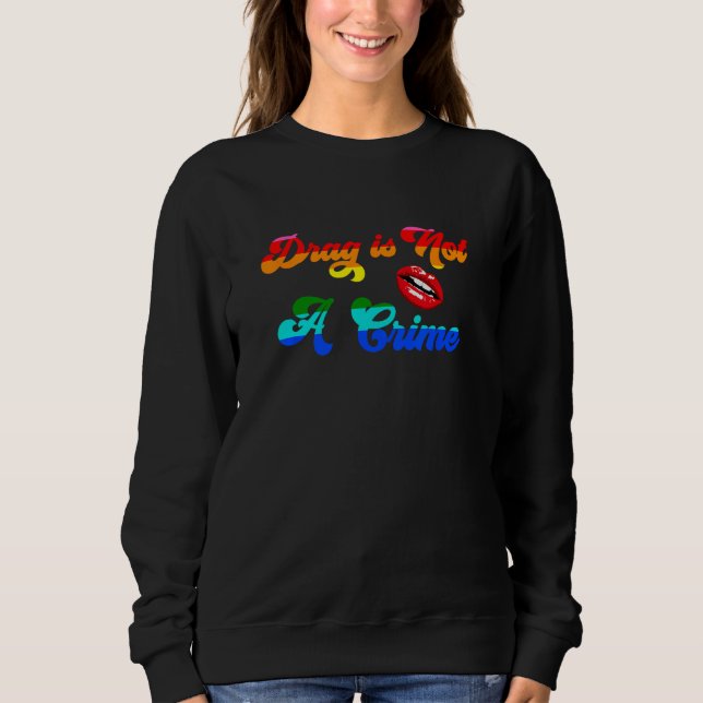 Sweatshirt Drag is Not A Crime gay pride for LGBT pride month (Devant)