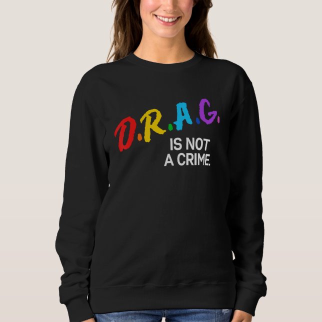 Sweatshirt Drag Is Not A Crime LGBT Gay Lesbian Pride Rainbow (Devant)
