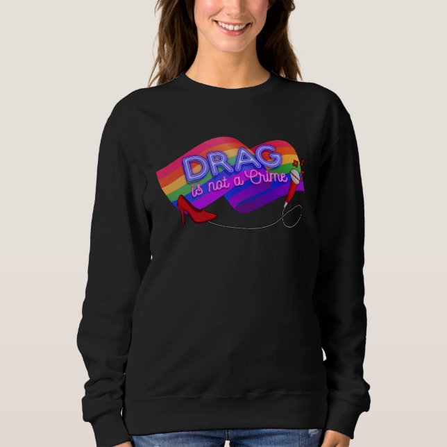 Sweatshirt Drag is Not a Crime  LGBT Gay Pride Rainbow Equali (Devant)