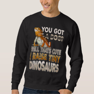 Sweatshirt Dragon barbu Vous avez un chien, j'élève des dinos