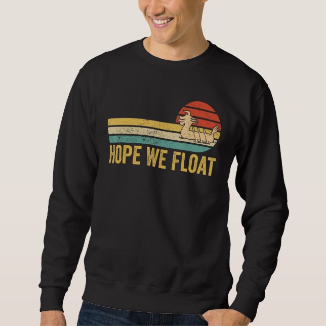 Sweatshirt Dragon Boat Racing Race Paddle Boat Hope We Float (Devant)