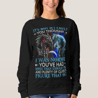Sweatshirt Dragon Wolf Ce n'est pas ma faute, vous pensiez qu