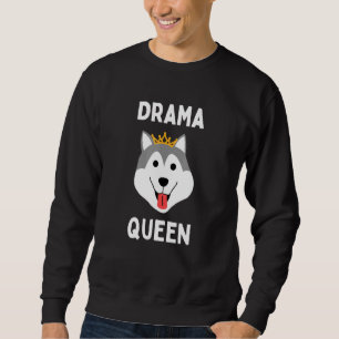 Sweatshirt Drame Queen Husky Loud Stubborn Husky Dramatic Chi