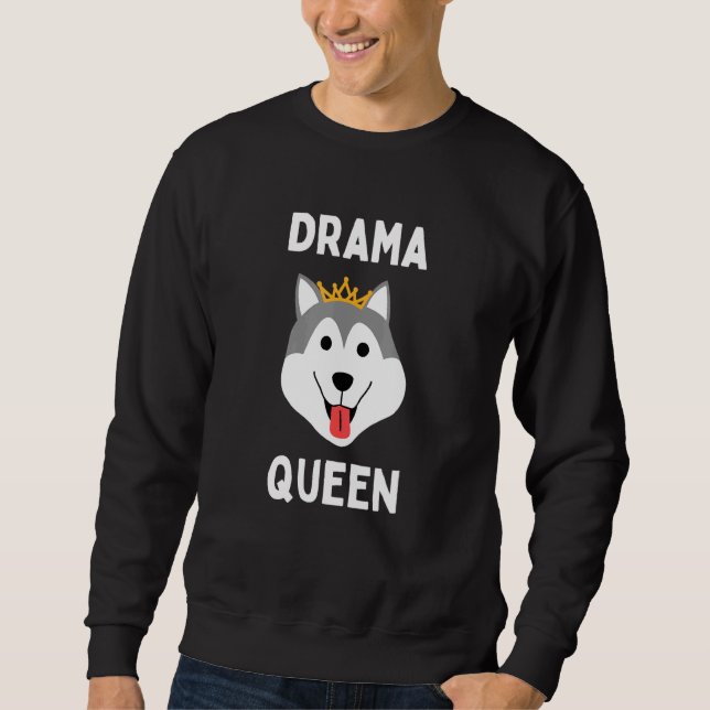 Sweatshirt Drame Queen Husky Loud Stubborn Husky Dramatic Chi (Devant)