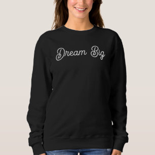 Sweatshirt Dream Big manuscrit Script Motivational