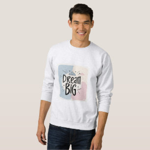 Sweatshirt Dream Big - Motivational Typography Design
