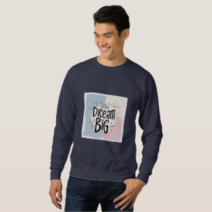 Sweatshirt Dream Big - Motivational Typography Design Sweatsh