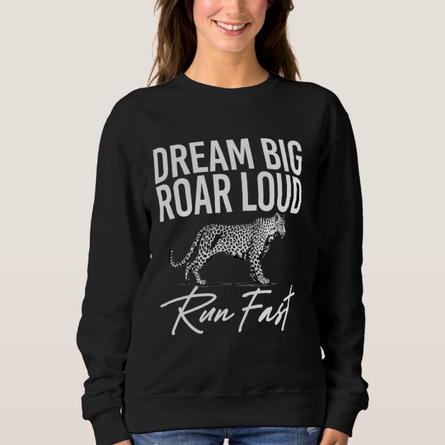 Sweatshirt Dream Big Roar Loud Run Fast Leopard (Devant)