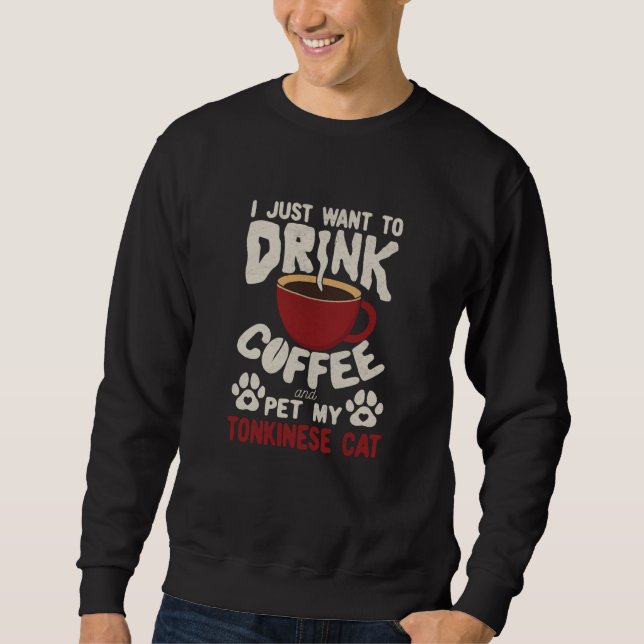 Sweatshirt Drink Coffee And Pet My Tonkinese Cat Sayings Cat  (Devant)