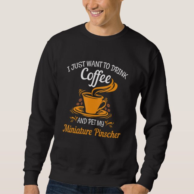Sweatshirt Drink coffee pet my Miniature Pinscher fun gift (Devant)