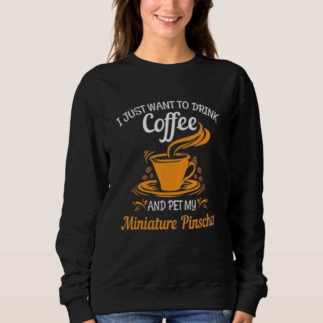 Sweatshirt Drink coffee pet my Miniature Pinscher fun gift (Devant)