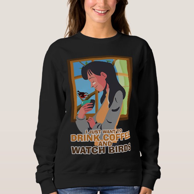 Sweatshirt Drink Coffee Watch Birds Birdwatching Birding Bird (Devant)