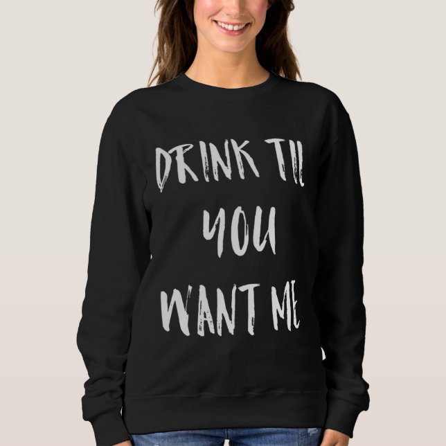 Sweatshirt Drink Till You Want Me  Meme (Devant)