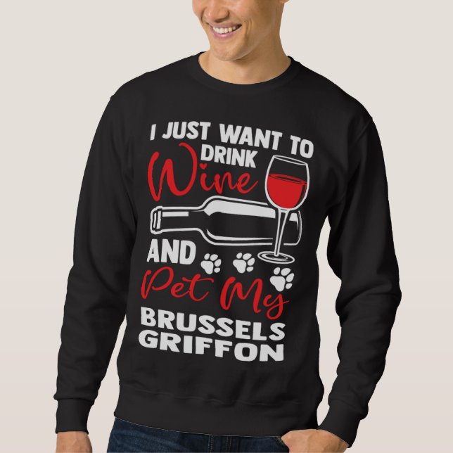 Sweatshirt Drink Wine and Pet My Brussels Griffon Bruss Griff (Devant)