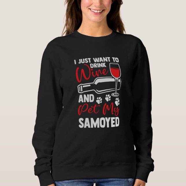 Sweatshirt Drink Wine and Pet My Samoyed Bjelkier Humor (Devant)