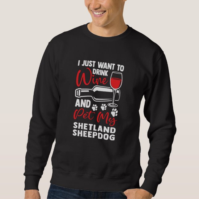 Sweatshirt Drink Wine and Pet My Shetland Sheepdog Sheltie Hu (Devant)