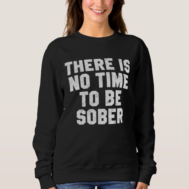 Sweatshirt Drinking Day There Is No Time Be Sober Beer Whiske (Devant)