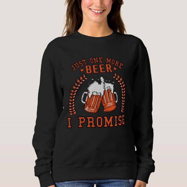 Sweatshirt Drinking  Tees  Just One More Beer I Promise (Devant)
