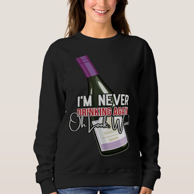 Sweatshirt Drinking Wine I m Never Drinking Again Oh Look Win (Devant)