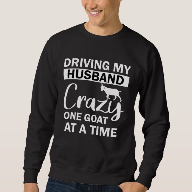 Sweatshirt Driving My Husband Crazy One Goat at a Time (Devant)
