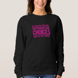 Sweatshirt Droits des Femmes Si Vous Coupez Mes Choix de Proc