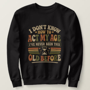 Sweatshirt Drôle "Agir Mon Âge" Rétro Sarcasme