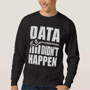 Sweatshirt Drôle analyste données ou cela n'est pas arrivé Vi